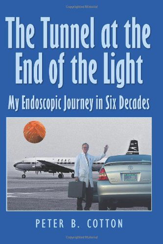 Cover for Peter B Cotton · The Tunnel at the End of the Light: My Endoscopic Journey in Six Decades (Paperback Book) (2011)