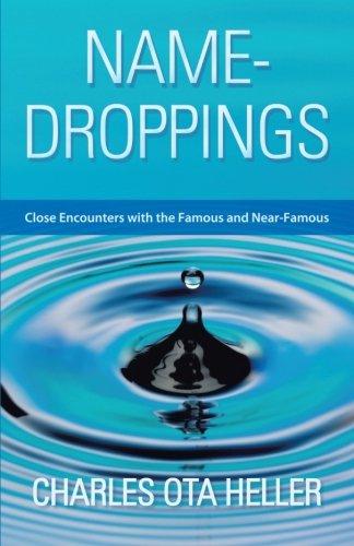 Name-droppings: Close Encounters with the Famous and Near-famous - Charles Ota Heller - Books - AbbottPress - 9781458211460 - September 12, 2013