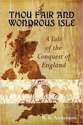 Cover for R K Anderson · Thou Fair and Wondrous Isle: a Tale of the Conquest of England (Pocketbok) (2011)
