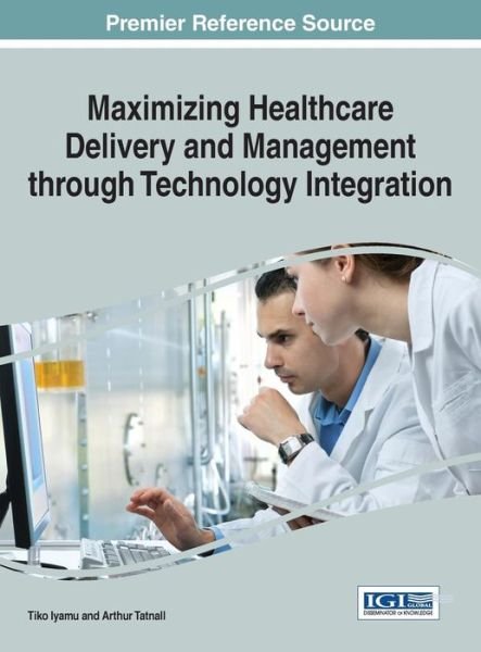 Cover for Tiko Iyamu · Maximizing Healthcare Delivery and Management Through Technology Integration (Hardcover Book) (2015)