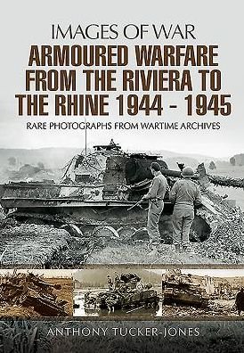 Cover for Anthony Tucker-Jones · Armoured Warfare from the Riviera to the Rhine 1944 - 1945 (Pocketbok) (2016)