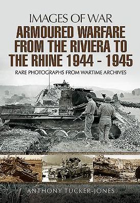 Cover for Anthony Tucker-Jones · Armoured Warfare from the Riviera to the Rhine 1944 - 1945 (Paperback Book) (2016)