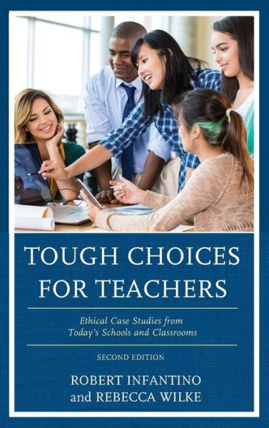 Cover for Robert Infantino · Tough Choices for Teachers: Ethical Case Studies from Today’s Schools and Classrooms (Hardcover Book) [Second edition] (2019)
