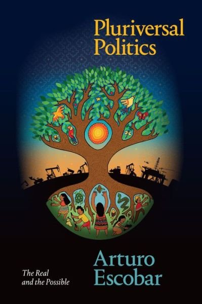 Pluriversal Politics: The Real and the Possible - Latin America in Translation - Arturo Escobar - Bøker - Duke University Press - 9781478008460 - 24. april 2020