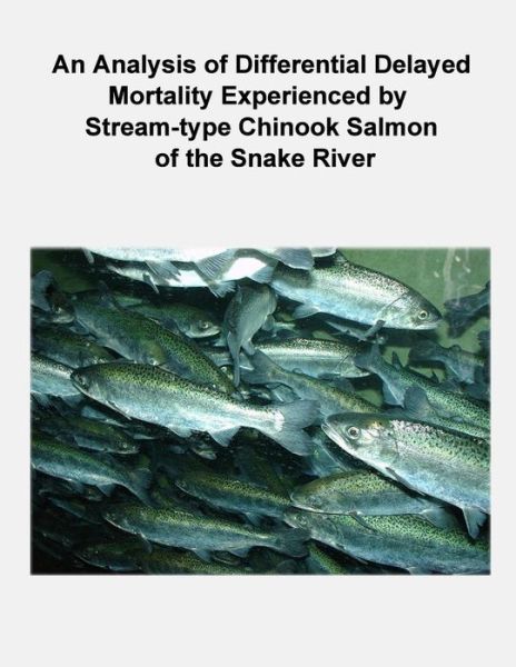 Cover for Nick Bouwes · An Analysis of Differential Delayed Mortality Experienced by Stream-type Chinook Salmon of the Snake River (Paperback Book) (2012)