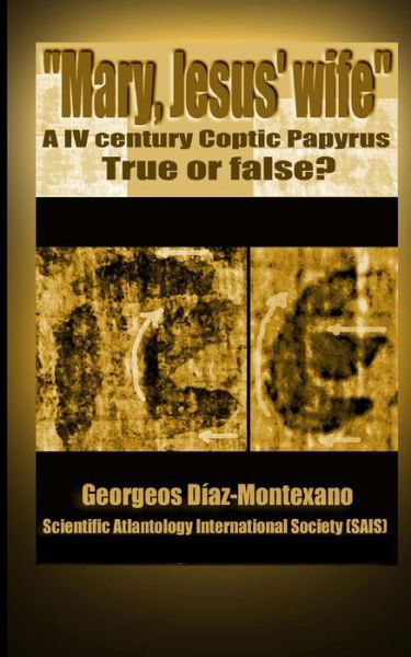 Cover for Georgeos Díaz-montexano · Coptic Papyrus About &quot;Mary, Jesus' Wife&quot;  Real or Forgery?: the First Paleographical Report of the Papyri of the &quot;Gospel of the Wife of Jesus&quot;, Which ... Media and in the Santa Sede of the Vatican. (Paperback Book) (2012)