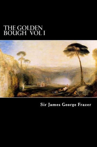 Cover for Frazer, James George, Sir, · The Golden Bough Vol I: a Study of Magic and Religion (Paperback Book) (2012)