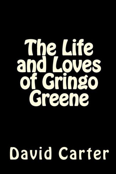Cover for David Carter · The Life and Loves of Gringo Greene (Paperback Book) (2013)