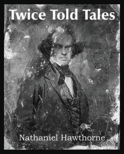 Twice Told Tales - Nathaniel Hawthorne - Books - Bottom of the Hill Publishing - 9781483705460 - June 1, 2014