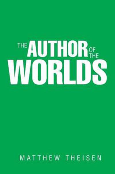 Cover for Matthew Theisen · The Author of the Worlds (Paperback Book) (2013)