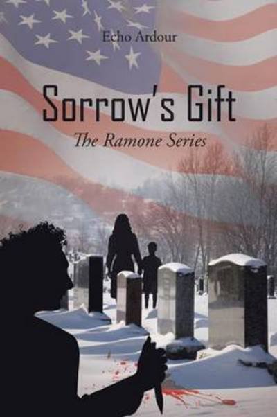 Sorrow's Gift: the Ramone Series - Echo Ardour - Bücher - Authorhouse - 9781491823460 - 21. Oktober 2013