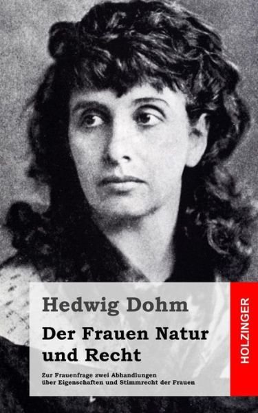 Cover for Hedwig Dohm · Der Frauen Natur Und Recht: Zur Frauenfrage Zwei Abhandlungen Uber Eigenschaften Und Stimmrecht Der Frauen (Pocketbok) (2013)
