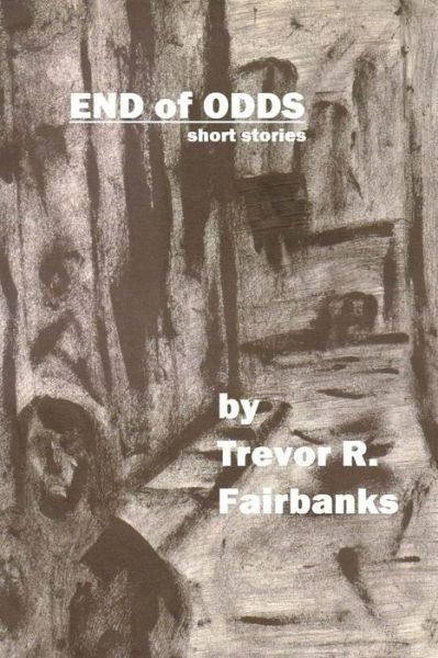 Cover for Trevor R Fairbanks · End of Odds (Taschenbuch) (2013)