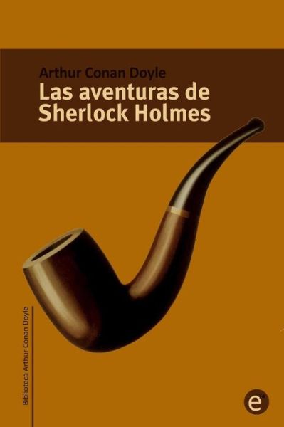 Las Aventuras De Sherlock Holmes - Arthur Conan Doyle - Books - Createspace - 9781494877460 - January 2, 2014