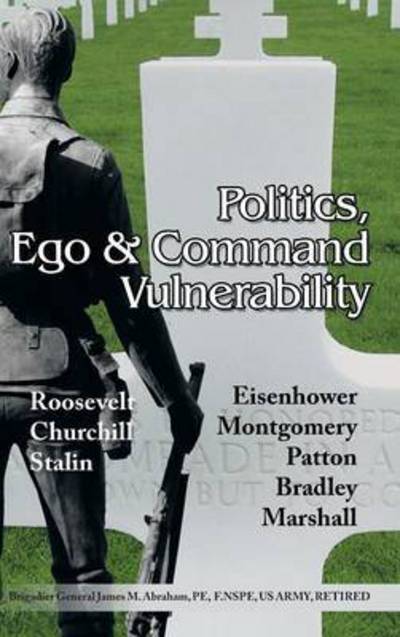 Cover for Brigadier General James M Abraham · Politics, Ego &amp; Command Vulnerability (Hardcover Book) (2014)