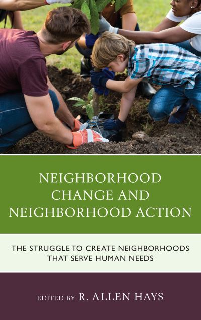 Neighborhood Change and Neighborhood Action: The Struggle to Create Neighborhoods that Serve Human Needs - R. Allen Hays - Books - Lexington Books - 9781498556460 - February 10, 2020