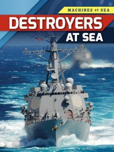 Cover for Louise A Spilsbury · Destroyers at Sea (Hardcover Book) (2017)