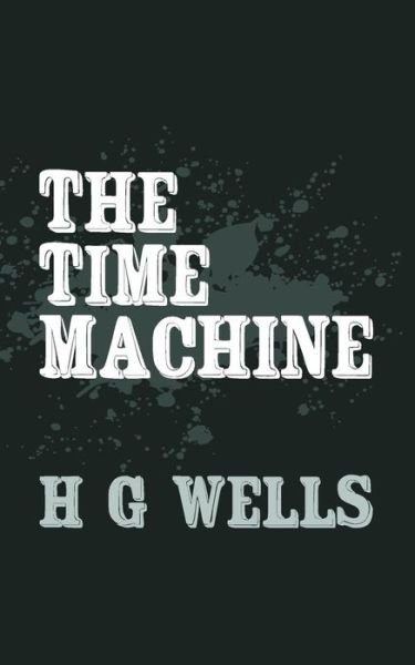 Cover for H G Wells · The Time Machine: Original and Unabridged (Taschenbuch) (2014)