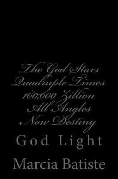 Cover for Marcia Batiste · The God Stars Quadruple Times 100,000 Zillion All Angles Now Destiny (Paperback Bog) (2014)