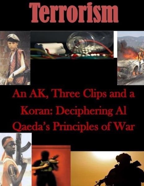 Cover for Naval War College · An Ak, Three Clips and a Koran: Deciphering Al Qaeda's Principles of War (Paperback Bog) (2014)