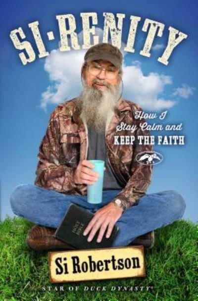 Cover for Si Robertson · Si-renity: How I Stay Calm and Keep the Faith (Pocketbok) (2017)