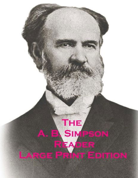 The A.b. Simpson Reader: Large Print Edition - A B Simpson - Books - Createspace - 9781503160460 - November 8, 2014