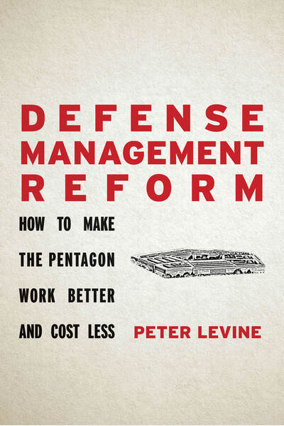 Cover for Peter Levine · Defense Management Reform: How to Make the Pentagon Work Better and Cost Less (Hardcover Book) (2020)