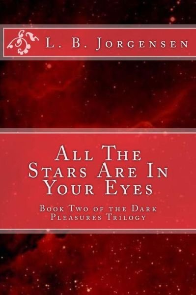 Cover for L B Jorgensen · All the Stars Are in Your Eyes: Volume 2 of the Dark Pleasures Series (Paperback Bog) (2015)