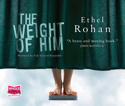 Cover for Ethel Rohan · The Weight of Him (Audiobook (CD)) [Unabridged edition] (2017)