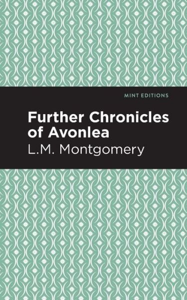 Cover for L. M. Montgomery · Further Chronicles of Avonlea - Mint Editions (Paperback Bog) (2021)