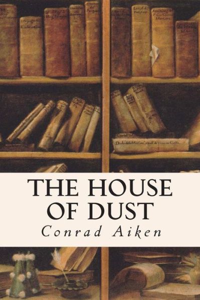 Cover for Conrad Aiken · The House of Dust (Taschenbuch) (2015)