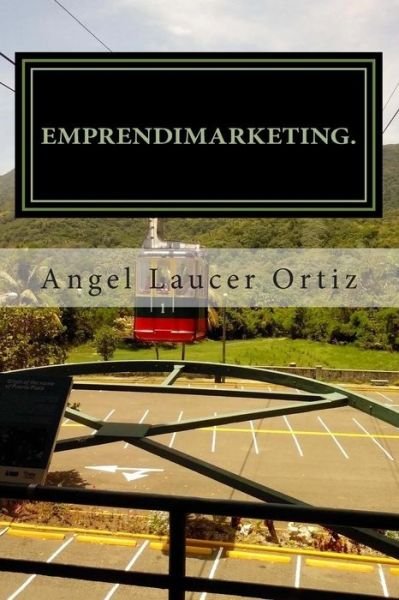 Cover for Lic Angel Laucer Ortiz Sr · Emprendimarketing: Emprender Sin Aprender, Es Perder. (Pocketbok) (2015)