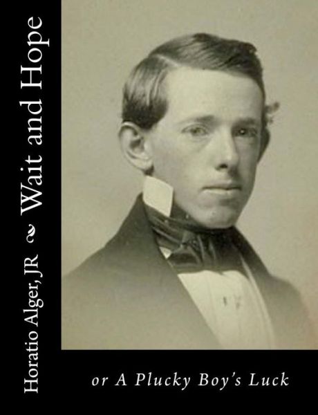 Cover for Alger, Horatio, Jr · Wait and Hope: or a Plucky Boy's Luck (Paperback Book) (2015)