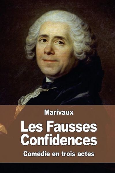 Cover for Pierre Carlet De Chamblain De Marivaux · Les Fausses Confidences (Paperback Book) (2015)
