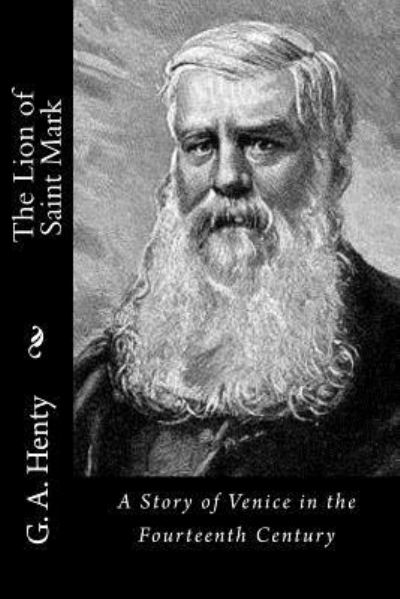 The Lion of Saint Mark - G A Henty - Books - Createspace Independent Publishing Platf - 9781523340460 - January 4, 2018