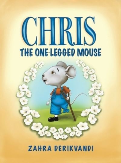 Cover for Zahra Derikvandi · Chris the One-Legged Mouse (Hardcover Book) (2023)