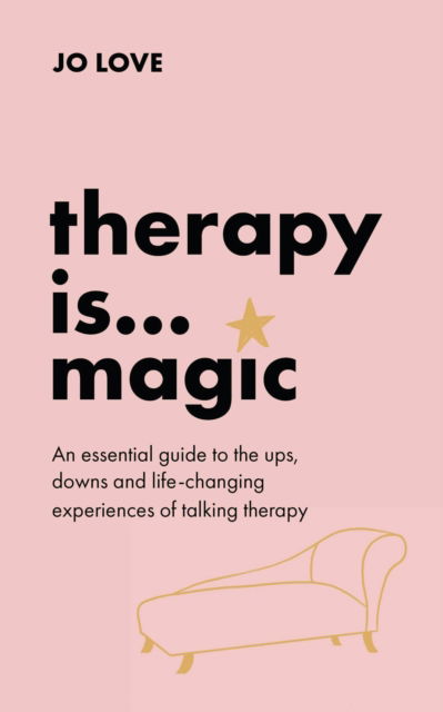 Cover for Jo Love · Therapy is... Magic: An essential guide to the ups, downs and life-changing experiences of talking therapy (Paperback Bog) (2024)