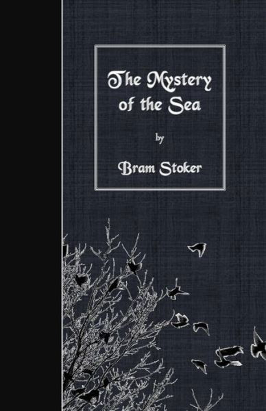 The Mystery of the Sea - Bram Stoker - Boeken - CreateSpace Independent Publishing Platf - 9781530100460 - 18 februari 2016