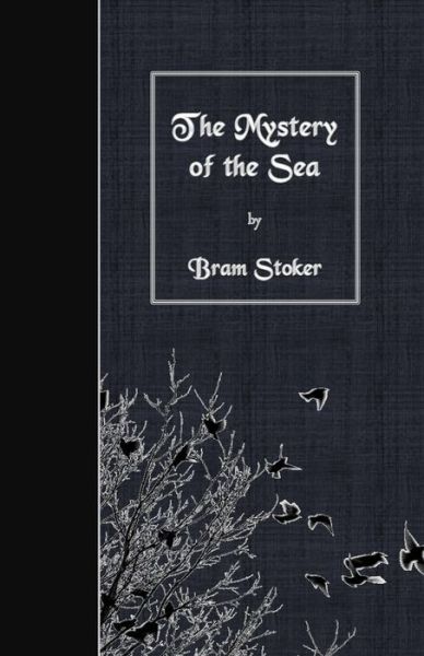 The Mystery of the Sea - Bram Stoker - Kirjat - CreateSpace Independent Publishing Platf - 9781530100460 - torstai 18. helmikuuta 2016