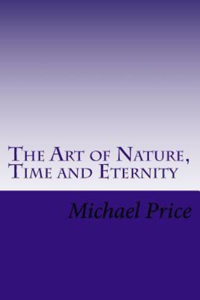 Cover for Michael Price · The Art of Nature, Time and Eternity (Paperback Book) (2016)