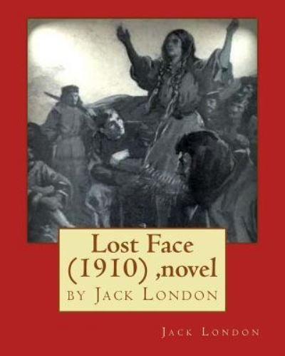 Cover for Jack London · Lost Face (1910) by Jack London (novel) (Taschenbuch) (2016)
