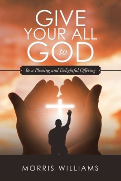 Cover for Morris Williams · Give Your All to God (Paperback Book) (2019)