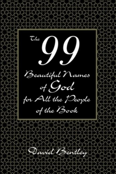 The 99 Beautiful Names of God for All the People of the Book - David Bentley - Books - Wipf & Stock Publishers - 9781532656460 - April 6, 2020