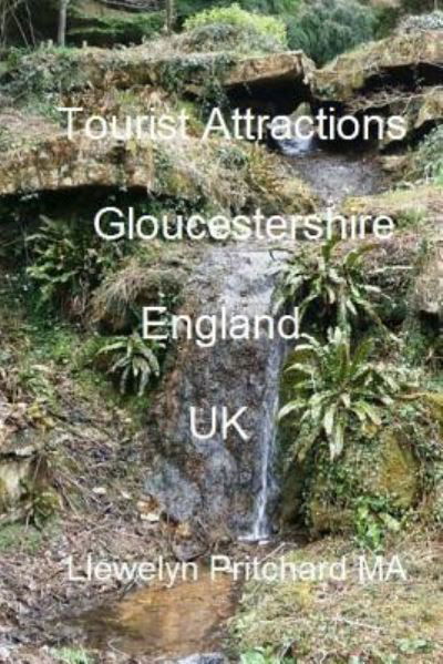 Tourist Attractions Gloucestershire England UK - Llewelyn Pritchard MA - Böcker - Createspace Independent Publishing Platf - 9781533550460 - 31 maj 2016