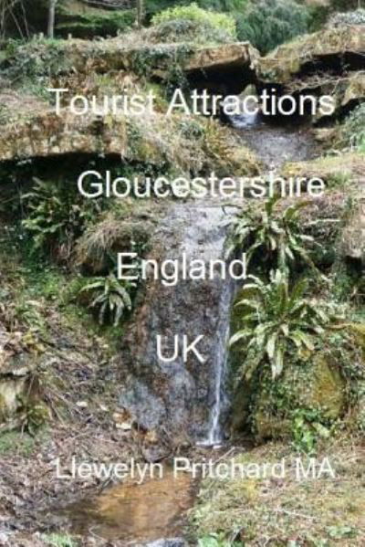 Tourist Attractions Gloucestershire England UK - Llewelyn Pritchard MA - Bøger - Createspace Independent Publishing Platf - 9781533550460 - 31. maj 2016