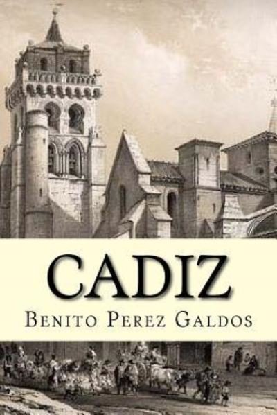 Cadiz - Benito Perez Galdos - Books - Createspace Independent Publishing Platf - 9781534764460 - June 23, 2016