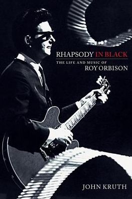 Rhapsody in Black: The Life and Music of Roy Orbison - John Kruth - Books - Hal Leonard Corporation - 9781540000460 - March 1, 2018