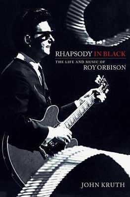 Rhapsody in Black: The Life and Music of Roy Orbison - John Kruth - Livros - Hal Leonard Corporation - 9781540000460 - 1 de março de 2018