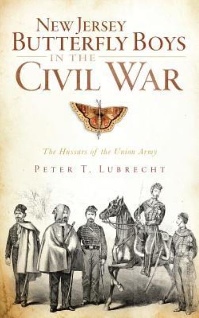 Cover for Peter T Lubrecht · New Jersey Butterfly Boys in the Civil War (Hardcover Book) (2011)