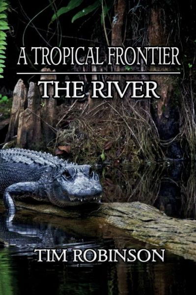 A Tropical Frontier - Tim Robinson - Kirjat - CreateSpace Independent Publishing Platf - 9781540378460 - perjantai 10. maaliskuuta 2017